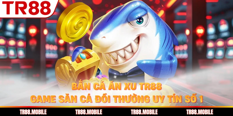 Bắn Cá Ăn Xu