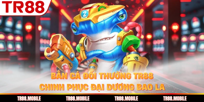 Bắn Cá Đổi Thưởng