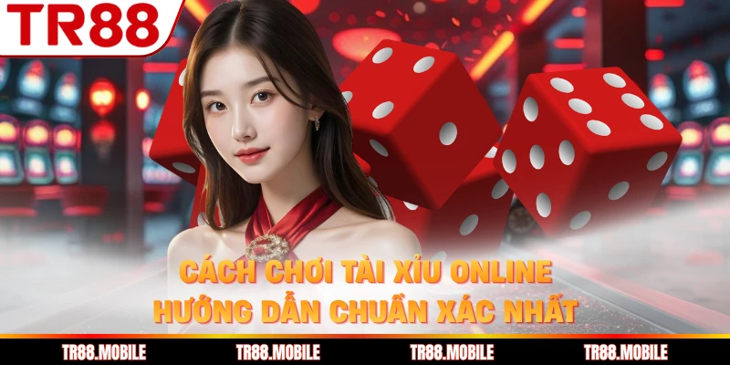 Cách Chơi Tài Xỉu Online