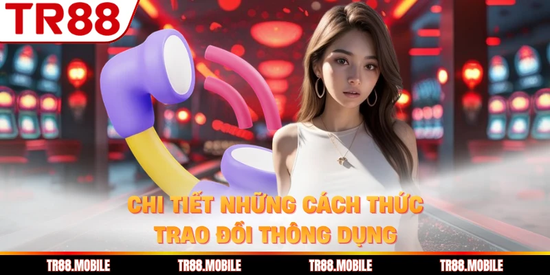 Chi tiết những cách thức trao đổi thông dụng