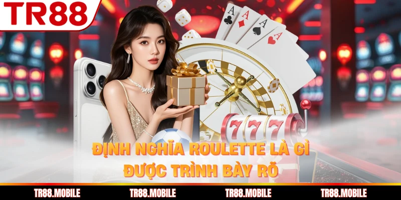 Định nghĩa Roulette là gì được trình bày rõ