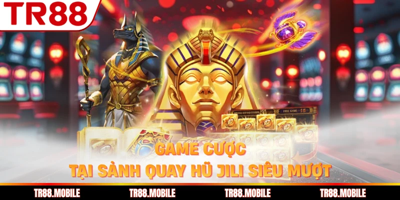 Game cược tại sảnh quay hũ Jili siêu mượt