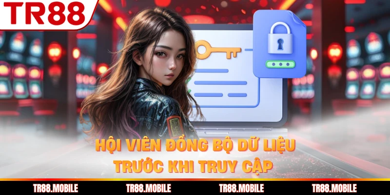 Hội viên đồng bộ dữ liệu trước khi truy cập
