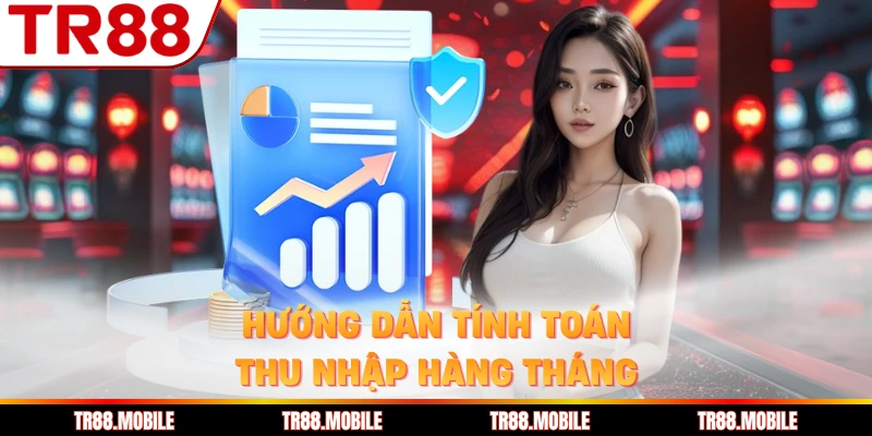 Hướng dẫn tính toán thu nhập hàng tháng