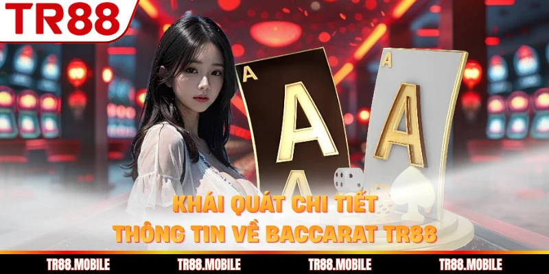Khái quát chi tiết thông tin về Baccarat TR88