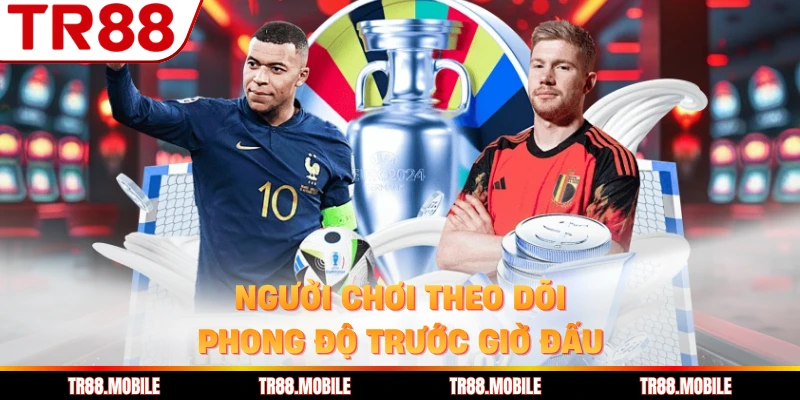 Người chơi theo dõi phong độ trước giờ đấu