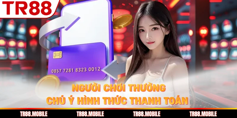 Người chơi thường chú ý hình thức thanh toán