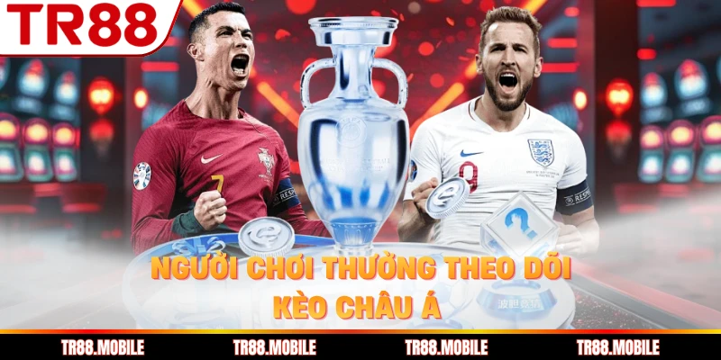 Người chơi thường theo dõi kèo Châu Á