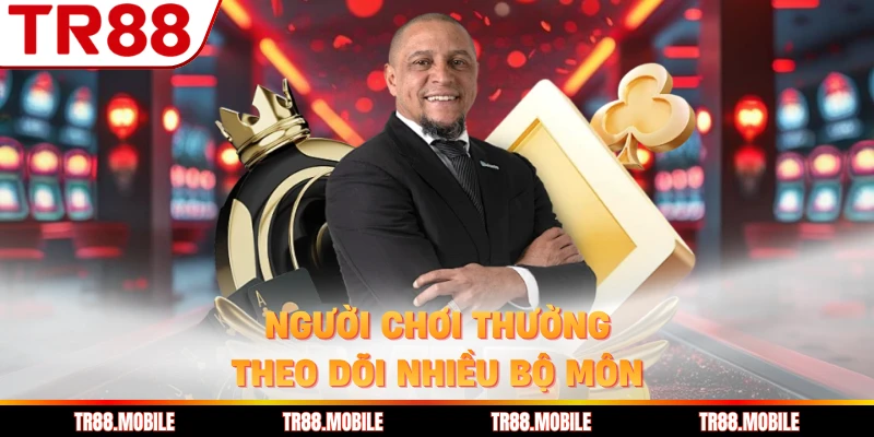 Người chơi thường theo dõi nhiều bộ môn
