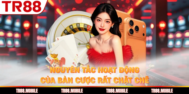 Nguyên tắc hoạt động của bàn cược rất chặt chẽ