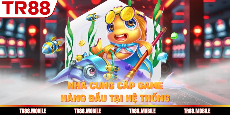 Nhà cung cấp game hàng đầu tại hệ thống