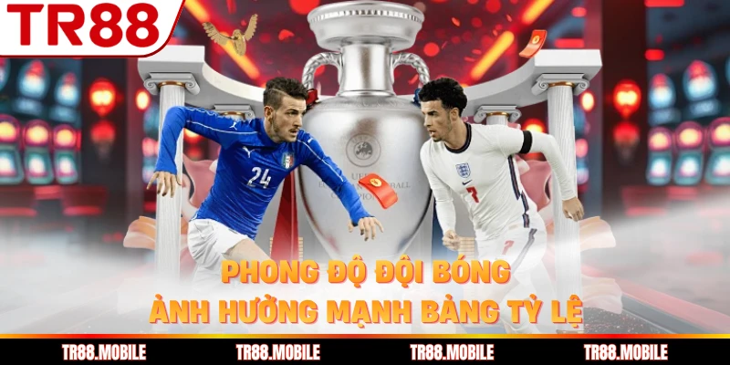 Phong độ đội bóng ảnh hưởng mạnh bảng tỷ lệ