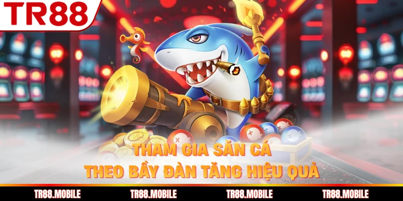 Tham gia săn cá theo bầy đàn tăng hiệu quả