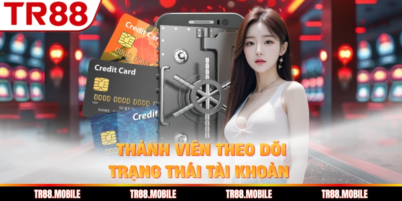 Thành viên theo dõi trạng thái tài khoản