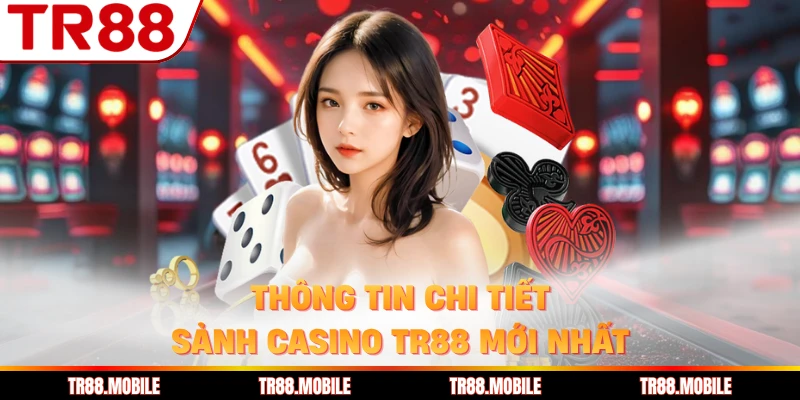 Thông tin chi tiết sảnh Casino TR88 mới nhất