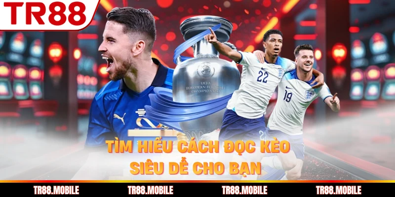 Tìm hiểu cách đọc kèo siêu dễ cho bạn 