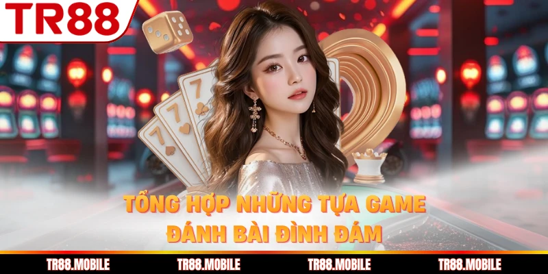 Tổng hợp những tựa game đánh bài đình đám