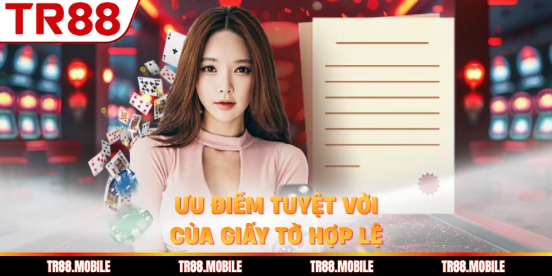 Ưu điểm tuyệt vời của giấy tờ hợp lệ